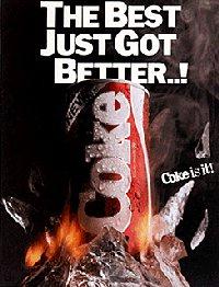 "The Best Just Got Better... Coke is it!" - New Coke 