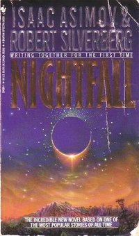 Nightfall (1990), a  which Robert Silverberg produced by expanding and updating Asimov's original story
